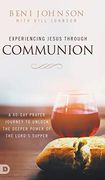 Experiencing Jesus Through Communion: A 40-Day Prayer Journey to Unlock the Deeper Power of the Lord'S Supper