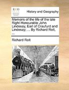 memoirs of the life of the late right honourable john lindesay, earl of craufurd and lindesay; ... by richard rolt, ...