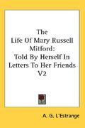 the life of mary russell mitford: told by herself in letters to her friends v2 (en Inglés)