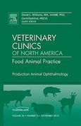 Production Animal Ophthalmology, an Issue of Veterinary Clinics: Food Animal Practice: Volume 26-3 (en Inglés)