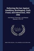 Enforcing the law Against Gambling, Bootlegging, Graft, Fraud, and Subversion, 1922-1942: Oral History Transcript / and Related Material, 1970-197 (en Inglés)