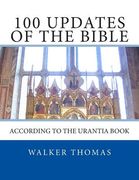 100 Updates of the Bible: According to the Urantia Book (en Inglés)