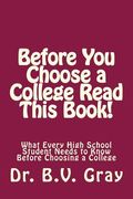 Before You Choose a College Read This Book!: What Every High School Student Needs to Know Before Choosing a College (en Inglés)