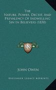 the nature, power, deceit, and prevalency of indwelling sin in believers (1830) (en Inglés)