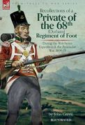 Recollections of a Private of the 68th (Durham) Regiment of Foot During the Walcheren Expedition and the Peninsular War, 1806-15 (en Inglés)