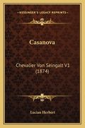 Casanova: Chevalier Von Seingalt V1 (1874) (en Alemán)