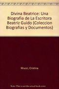 Divina Beatrice: Una biografía de la escritora Beatriz Guido (Colección Biografías y documentos)
