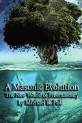A Masonic Evolution: The New World of Freemasonry (en Inglés)
