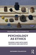 Psychology as Ethics: Reading Jung With Kant, Nietzsche and Aristotle (Philosophy and Psychoanalysis) (en Inglés)