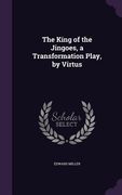 The King of the Jingoes, a Transformation Play, by Virtus (en Inglés)
