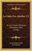 La Fable Des Abeilles V2: Ou Les Fripons Devenus Honnestes Gens (1750) (in French)