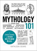 Mythology 101: From Gods and Goddesses to Monsters and Mortals, Your Guide to Ancient Mythology (Adams 101) 