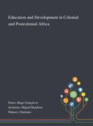 Education and Development in Colonial and Postcolonial Africa (en Inglés)