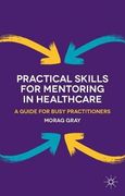 Practical Skills for Mentoring in Healthcare: A Guide for Busy Practitioners (en Inglés)
