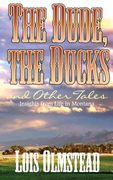 The Dude, the Ducks and Other Tales: Insights from Life in Montana (en Inglés)