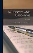 Synonyms and Antonyms; Or, Kindred Words and Their Opposites (en Inglés)