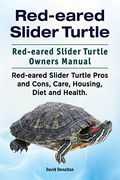 Red-Eared Slider Turtle. Red-Eared Slider Turtle Owners Manual. Red-Eared Slider Turtle Pros and Cons, Care, Housing, Diet and Health. (en Inglés)