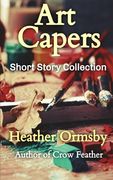 Art Capers: Short Story Collection (en Inglés)