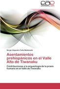 Asentamientos Prehispánicos en el Valle Alto de Tiwanaku: Contribuciones a la Arqueología de la Praxis Humana en el Valle de Tiwanaku (in Spanish)