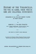 history of the violoncello, the viol da gamba, their precursors and collateral instruments, with bio
