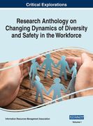 Research Anthology on Changing Dynamics of Diversity and Safety in the Workforce, VOL 1 (en Inglés)
