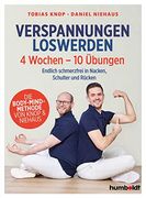 Verspannungen Loswerden 4 Wochen - 10 Übungen. Endlich Schmerzfrei in Nacken, Schulter und Rücken. Die Body-Mind-Methode von Knop & Niehaus (en Alemán)
