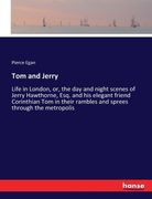Tom and Jerry: Life in London, or, the day and night scenes of Jerry Hawthorne, Esq. and his elegant friend Corinthian Tom in their r (en Inglés)