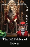 The 52 Fables of Power: Verses of Dominance: Unveiling the Mysteries of Influence and Command (en Inglés)