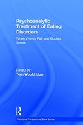 Psychoanalytic Treatment of Eating Disorders: When Words Fail and Bodies Speak (Relational Perspectives Book Series)