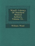 Wood's Library Of Standard Medical Authors, Volume 14...
