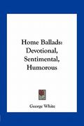 home ballads: devotional, sentimental, humorous (en Inglés)