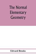 The Normal Elementary Geometry: Embracing a Brief Treatise on Mensuration and Trigonometry: Designed for Academies, Seminaries, High Schools, Normal Schools, and Advanced Classes in Common Schools (en Inglés)