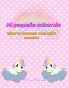 Mi Pequeño Unicornio Libro de Colorear Para Niños Pequeños: Increíbles y Divertidas Páginas Para Colorear Para Niños de 2+ Años y 40+ Fotos que Serán.   De Regalo Para Cada Niño