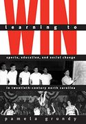 learning to win: sports, education, and social change in twentieth-century north carolina (en Inglés)