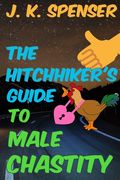 The Hitchhiker's Guide to Male Chastity: The Definitive Male Chastity Handbook for the 21st Century (en Inglés)