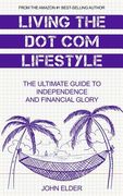 Living The Dot Com Lifestyle: The Ultimate Guide To Independence and Financial Glory (en Inglés)