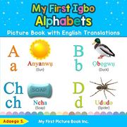My First Igbo Alphabets Picture Book With English Translations: Bilingual Early Learning & Easy Teaching Igbo Books for Kids: 1 (Teach & Learn Basic Igbo Words for Children) (en Inglés)