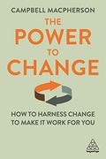 The Power to Change: How to Harness Change to Make it Work for you