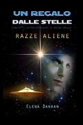 Un Regalo Dalle Stelle: Contatti extraterrestri e guida delle razze aliene (en Italiano)
