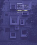Re-imaginando la arquitectura moderna: Emilio Duhart 1940-1970