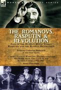 The Romanovs, Rasputin, & Revolution-Fall of the Russian Royal Family-Rasputin and the Russian Revolution, With a Short Account Rasputin: His Influenc