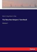 The New Bee-Keepers' Text-Book: Volume 1 (en Inglés)