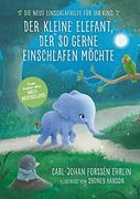 Der Kleine Elefant, der so Gerne Einschlafen Möchte: Die Neue Einschlafhilfe für ihr Kind - die Weltweit Erfolgreiche Methode (in German)