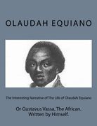 The Interesting Narrative of the Life of Olaudah Equiano: Or Gustavus Vassa, the African. Written by Himself. (en Inglés)