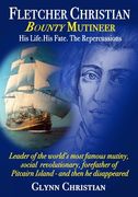 Fletcher Christian Bounty Mutineer: His Life. His Fate. The Repercussions.: Black and White edition 