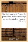 Traité de Sphère, À l'Usage Du Pensionnat de Fournes Dirigé Par Les Demoiselles Gombert (in French)
