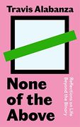 None of the Above: Reflections on Life Beyond the Binary (en Inglés)