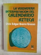 La verdadera interpretacion del calendario azteca (in Spanish)