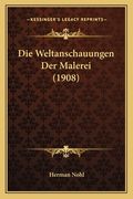 Die Weltanschauungen Der Malerei (1908) (in German)