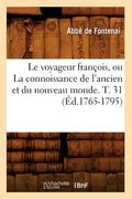 Le Voyageur François, Ou La Connoissance de l'Ancien Et Du Nouveau Monde. T. 31 (Éd.1765-1795) (en Francés)